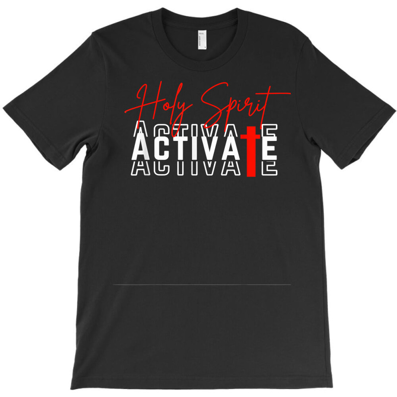 Holy Spirit Activate T Shirt T-shirt | Artistshot