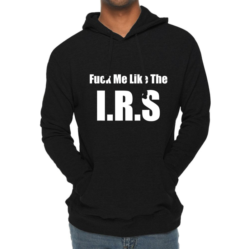 Fuck Me Like The I.r.s. Funny Libertarian Anti Tax Lightweight Hoodie by galloywa | Artistshot