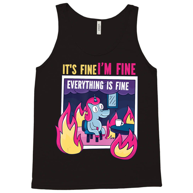 It's Fine, I'm Fine. Everything's Fine. Gag Unicor Tank Top | Artistshot