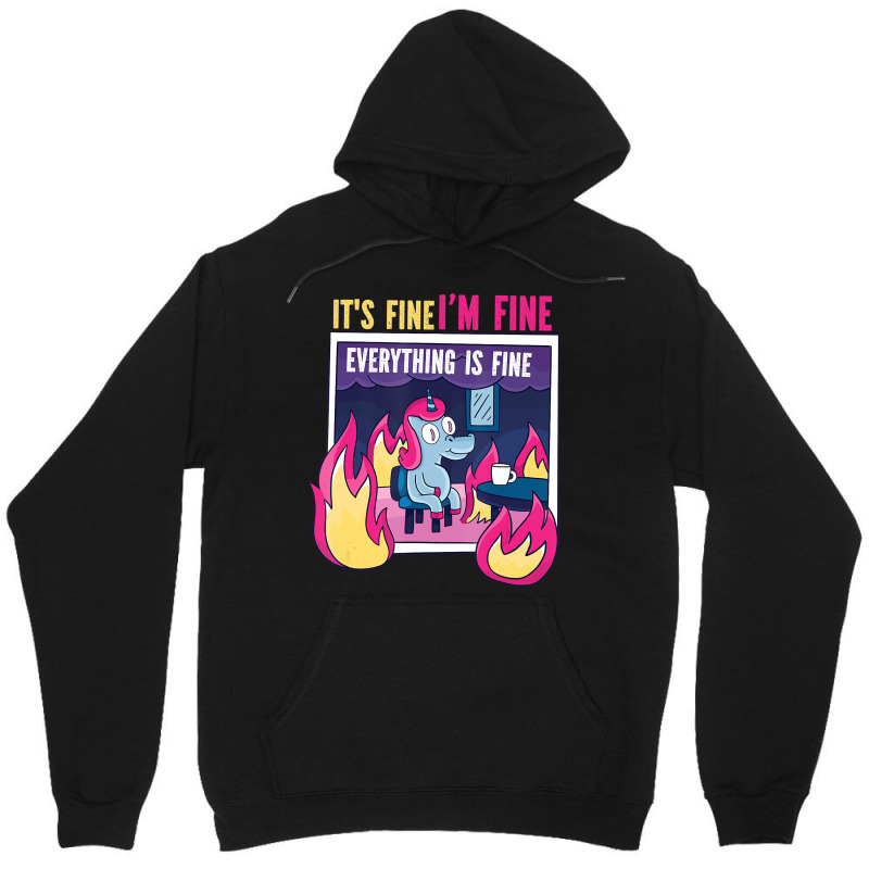 It's Fine, I'm Fine. Everything's Fine. Gag Unicor Unisex Hoodie | Artistshot