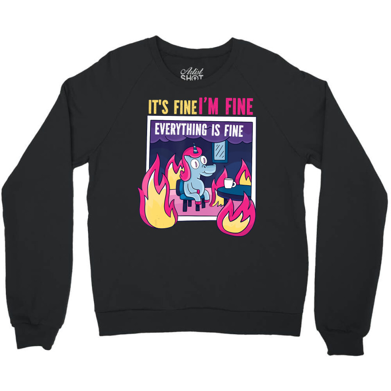 It's Fine, I'm Fine. Everything's Fine. Gag Unicor Crewneck Sweatshirt | Artistshot