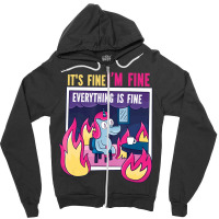 It's Fine, I'm Fine. Everything's Fine. Gag Unicor Zipper Hoodie | Artistshot