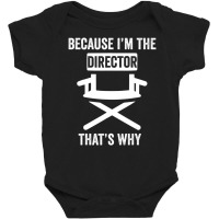 Because I'm The Director That's Why Drama Teacher Baby Bodysuit | Artistshot