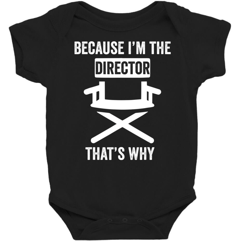 Because I'm The Director That's Why Drama Teacher Baby Bodysuit | Artistshot