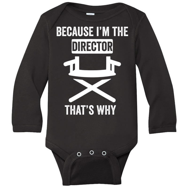 Because I'm The Director That's Why Drama Teacher Long Sleeve Baby Bodysuit | Artistshot