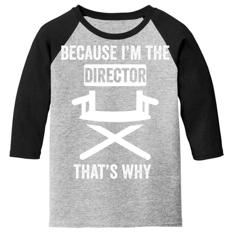 Because I'm The Director That's Why Drama Teacher Youth 3/4 Sleeve | Artistshot