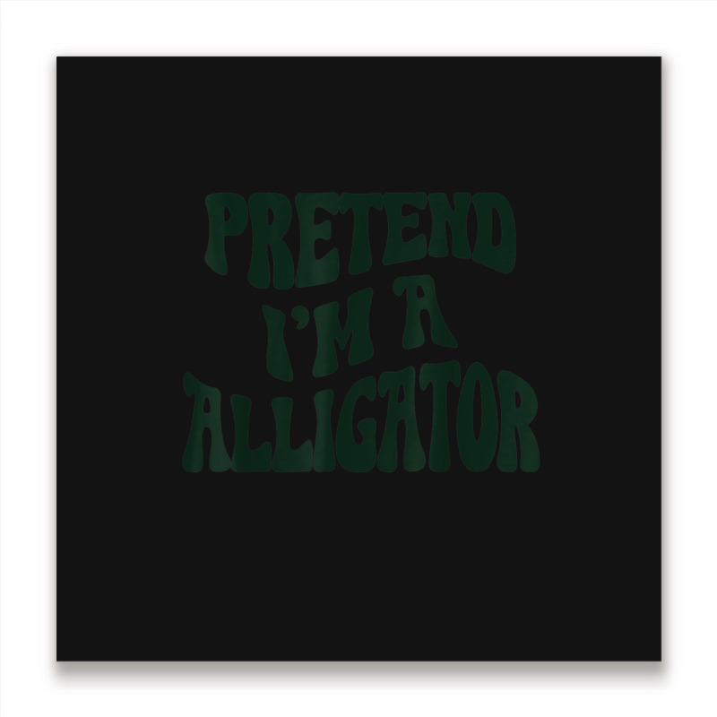 Pretend I'm A Alligator Funny Lazy Halloween Costu Metal Print Square | Artistshot