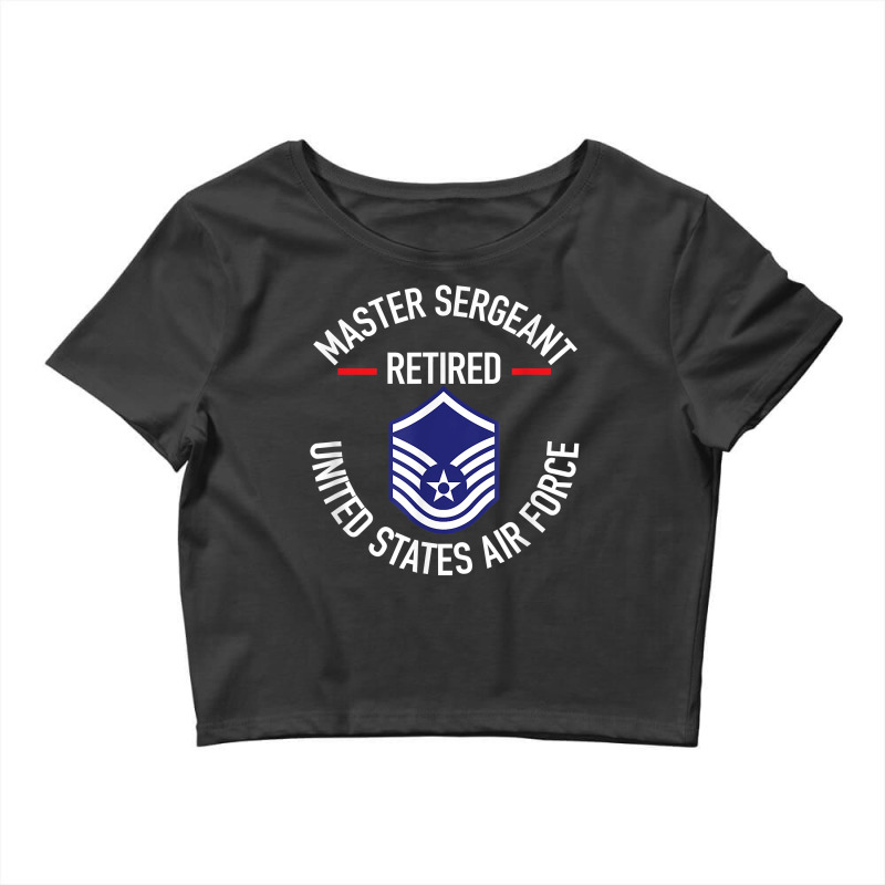 Master Sergeant Retired Air Force Military Retirem Crop Top by fieyzacik | Artistshot