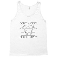 Don't Worry Beach Happy Tank Top | Artistshot