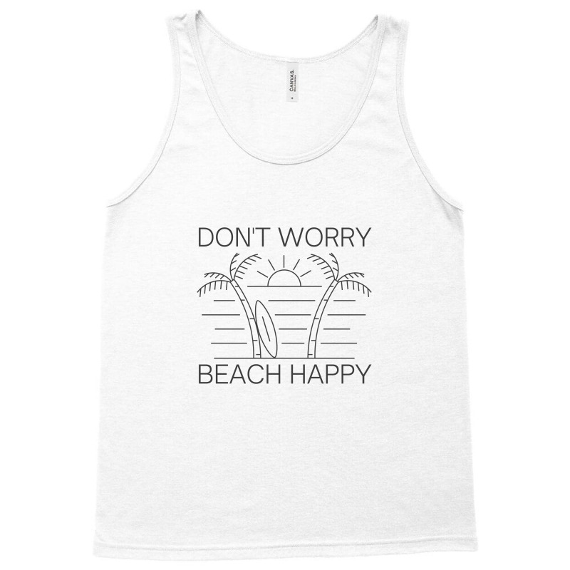 Don't Worry Beach Happy Tank Top by Aspanguji | Artistshot