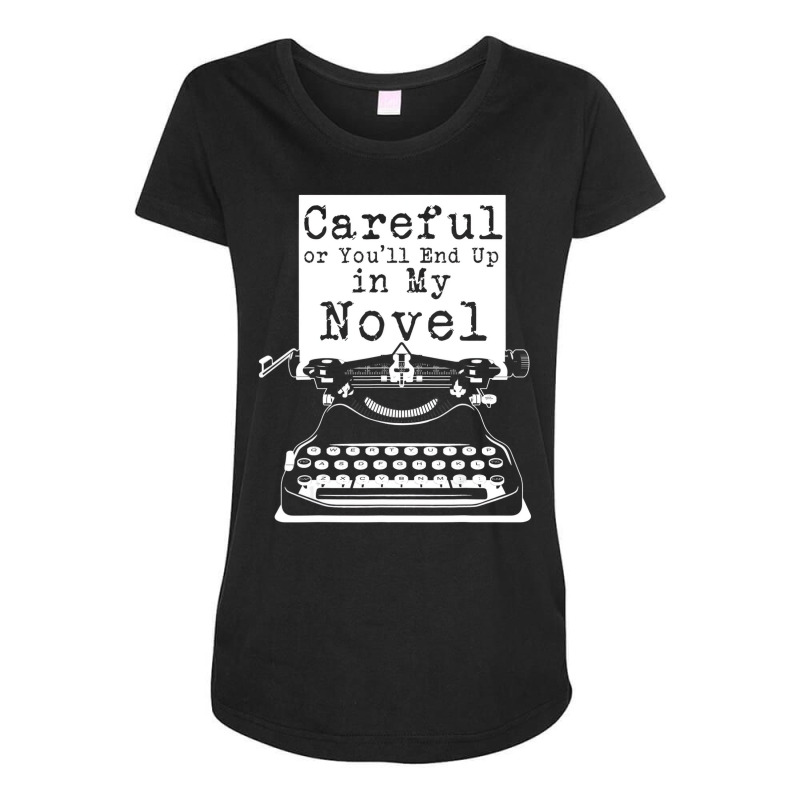 Careful Or You'll End Up In My Novel T Shirt Funny Maternity Scoop Neck T-shirt by kulowbu | Artistshot