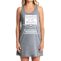 Careful Or You'll End Up In My Novel T Shirt Funny Tank Dress | Artistshot