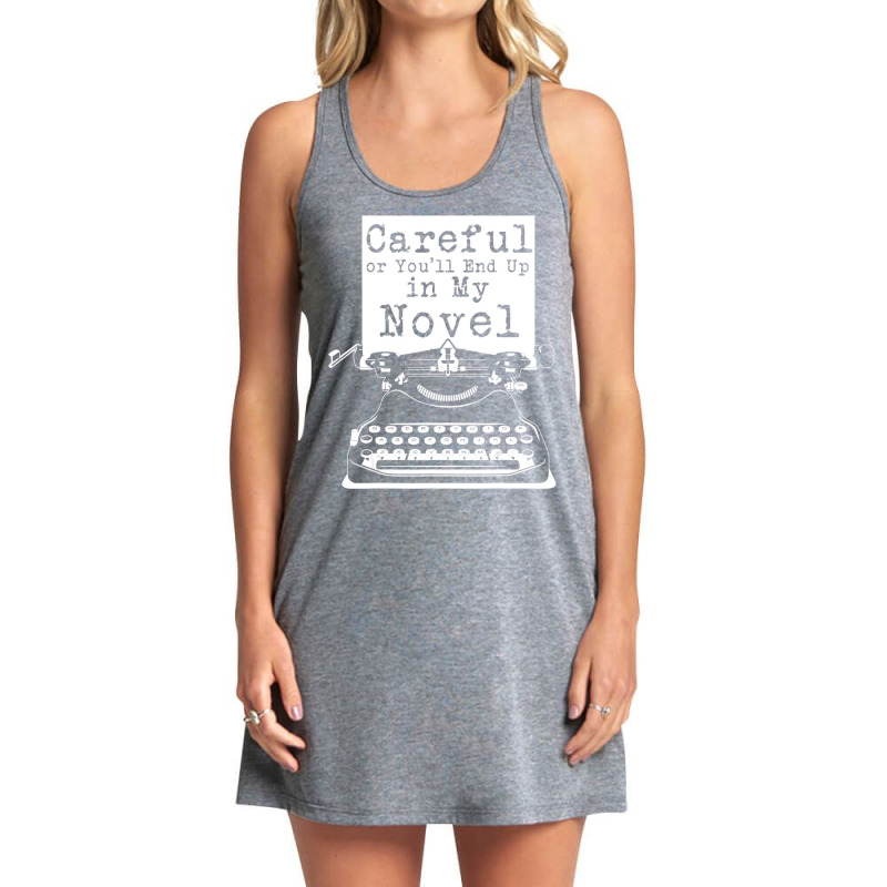 Careful Or You'll End Up In My Novel T Shirt Funny Tank Dress by kulowbu | Artistshot