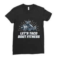 Lets Taco Bout Fitness Funny Workout Humor Gym T S Ladies Fitted T-shirt | Artistshot