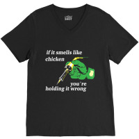 If It Smells Like Chicken You're Holding It Wrong V-neck Tee | Artistshot