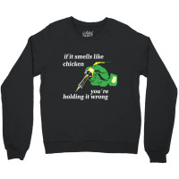 If It Smells Like Chicken You're Holding It Wrong Crewneck Sweatshirt | Artistshot