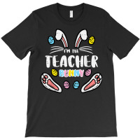 Im The Teacher Bunny Cute Easter Matching Family Rabbit T Shirt T-shirt | Artistshot