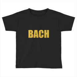 BACH, Inspiration Shirt, Bach Shirt, Johann Sebastian Bach... Toddler T-shirt | Artistshot