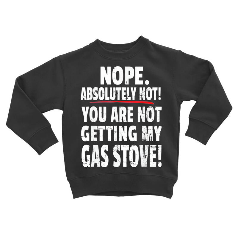 Antibiden Gas Stove Ban Quote T Shirt Toddler Sweatshirt by boxleyit | Artistshot