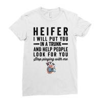 Heifer I Will Put You In Trunk And Help People Loo Ladies Fitted T-shirt | Artistshot