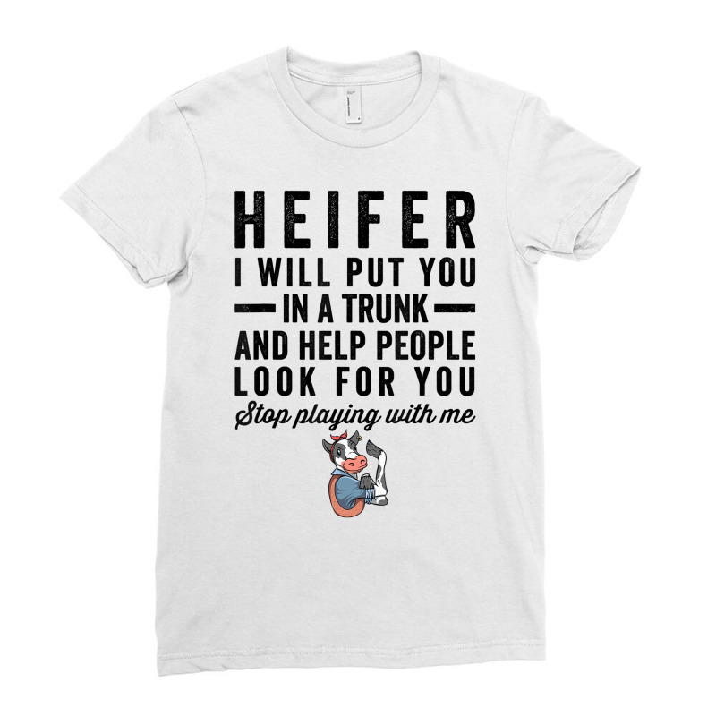 Heifer I Will Put You In Trunk And Help People Loo Ladies Fitted T-Shirt by galloywa | Artistshot