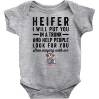 Heifer I Will Put You In Trunk And Help People Loo Baby Bodysuit | Artistshot