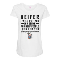 Heifer I Will Put You In Trunk And Help People Loo Maternity Scoop Neck T-shirt | Artistshot