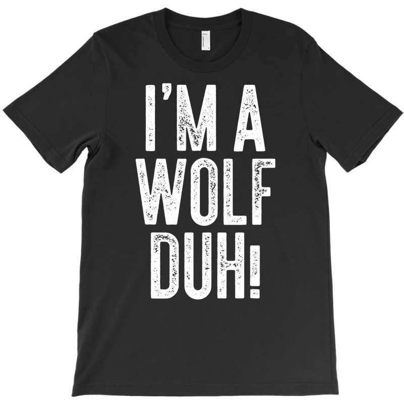 I'm A Wolf Duh! T Shirt Costume Gift Shirt T-shirt | Artistshot