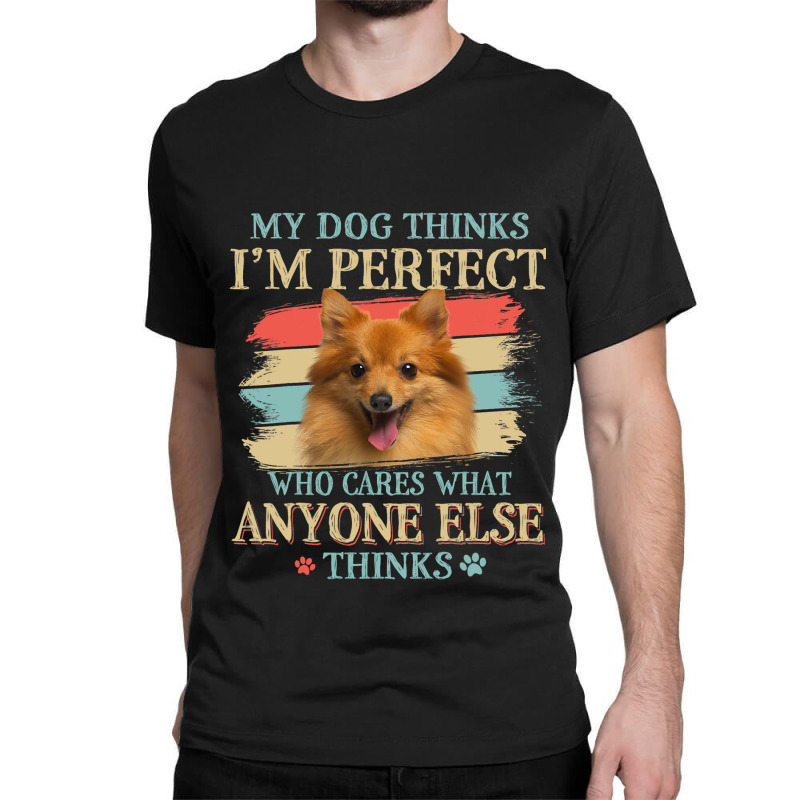 My Dog Thinks Im Perfect German Spitz Dog Retro St Classic T-shirt | Artistshot