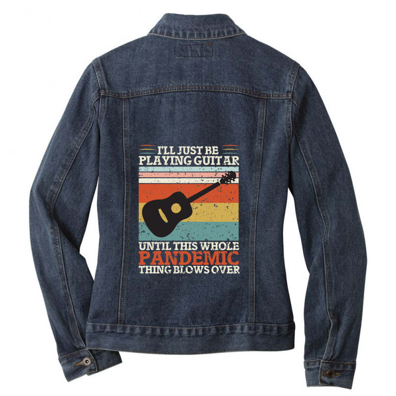 I'll Just Be Playing Guitar Until This Whole Pand  Ladies Denim Jacket by ELIZABETHKARLENEWINCELOWICZ | Artistshot