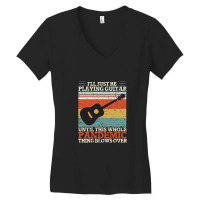 I'll Just Be Playing Guitar Until This Whole Pand  Women's V-neck T-shirt | Artistshot