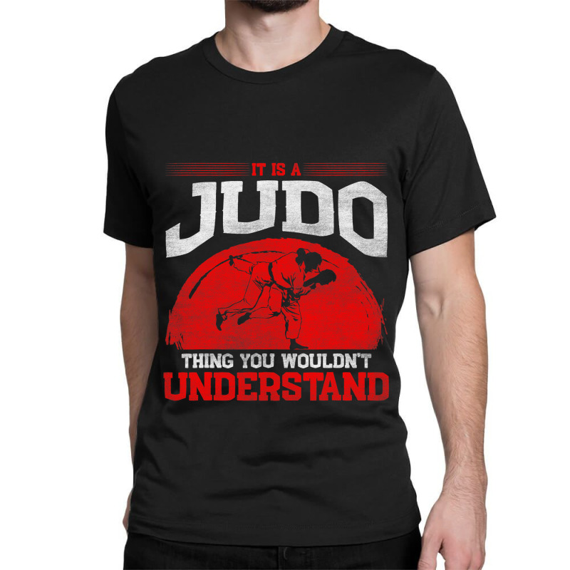 It Is A Judo Thing You Wouldnt Understand Judo Classic T-shirt by SweetCurl | Artistshot