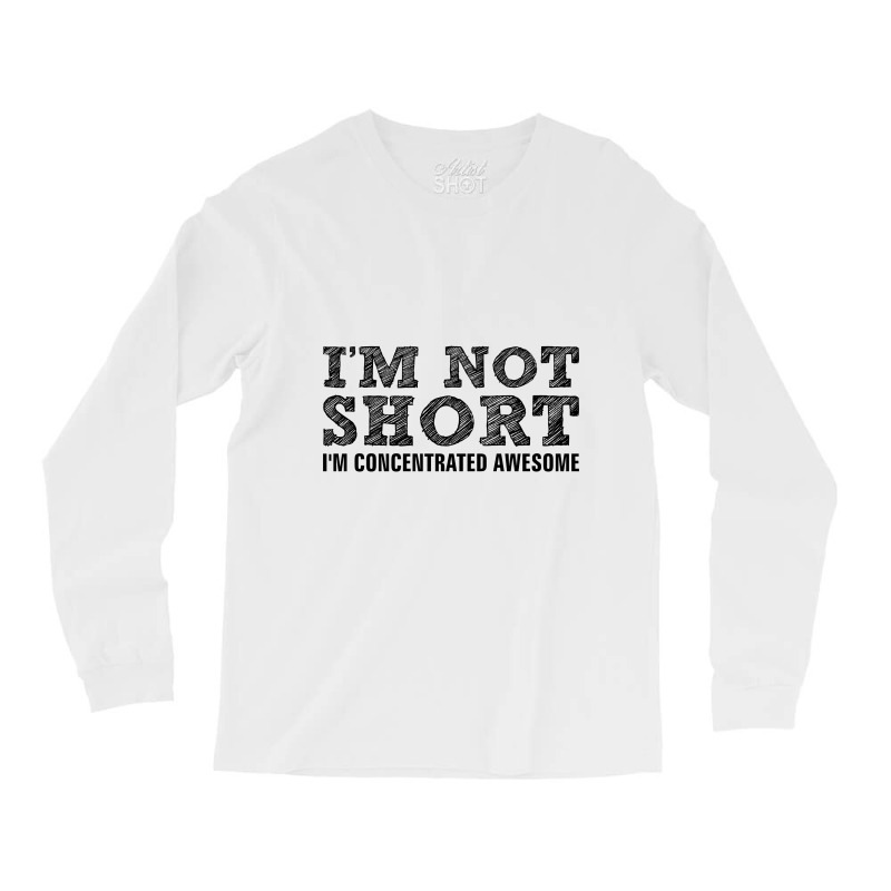 I'm Not Short I'm Concentrated Awesome Long Sleeve Shirts | Artistshot