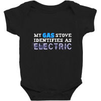 My Gas Stove Identifies As Electric Funny T Shirt Baby Bodysuit | Artistshot