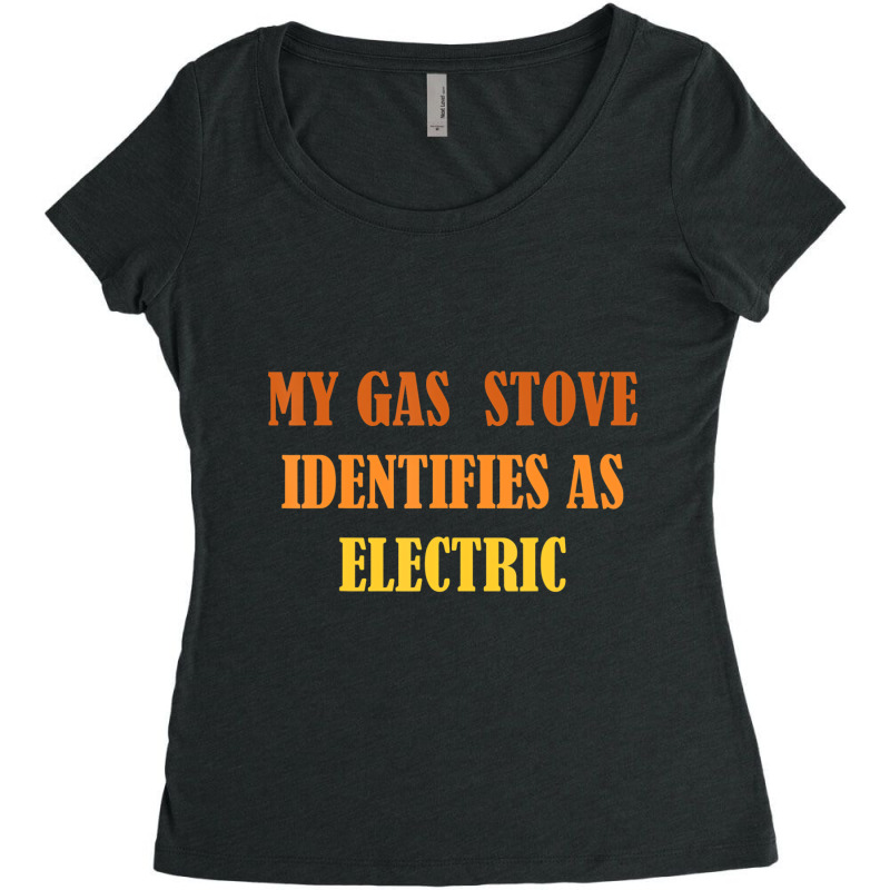 My Gas Stove Identifies As Electric T Shirt Women's Triblend Scoop T-shirt by catricegar | Artistshot