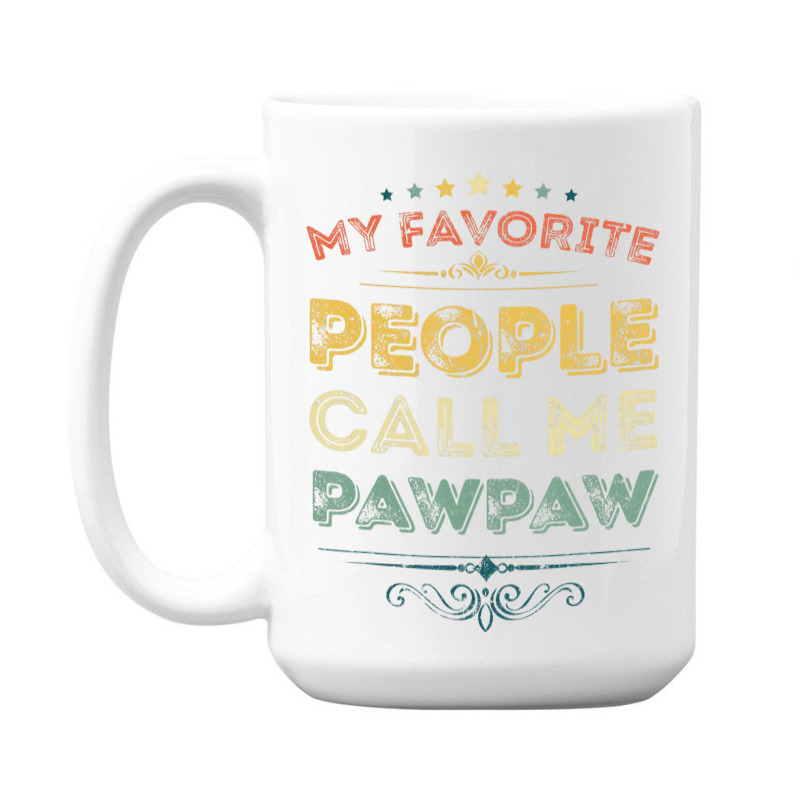 My Favorite People Call Me Pawpaw Funny Father's D 15 Oz Coffee Mug | Artistshot