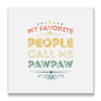 My Favorite People Call Me Pawpaw Funny Father's D Metal Print Square | Artistshot