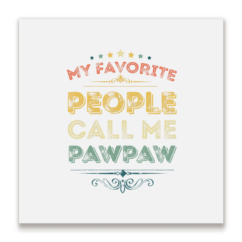 My Favorite People Call Me Pawpaw Funny Father's D Metal Print Square | Artistshot