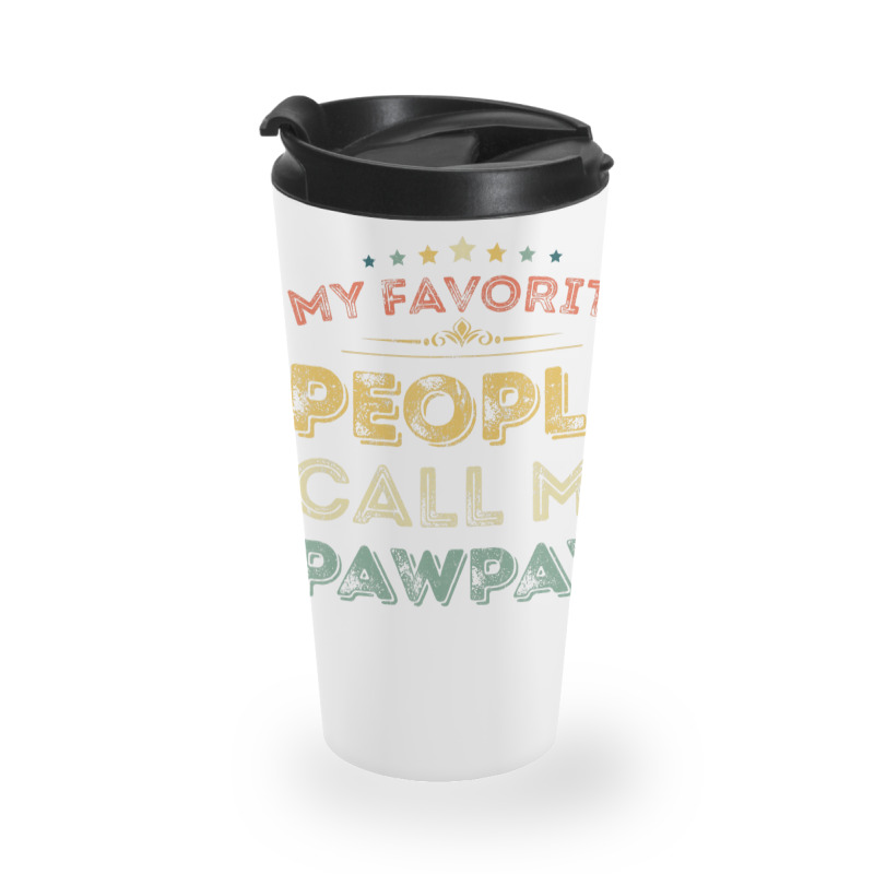 My Favorite People Call Me Pawpaw Funny Father's D Travel Mug | Artistshot