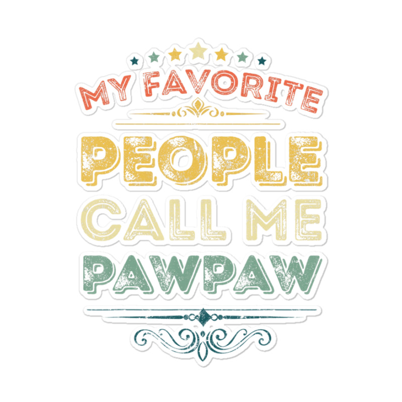 My Favorite People Call Me Pawpaw Funny Father's D Sticker | Artistshot