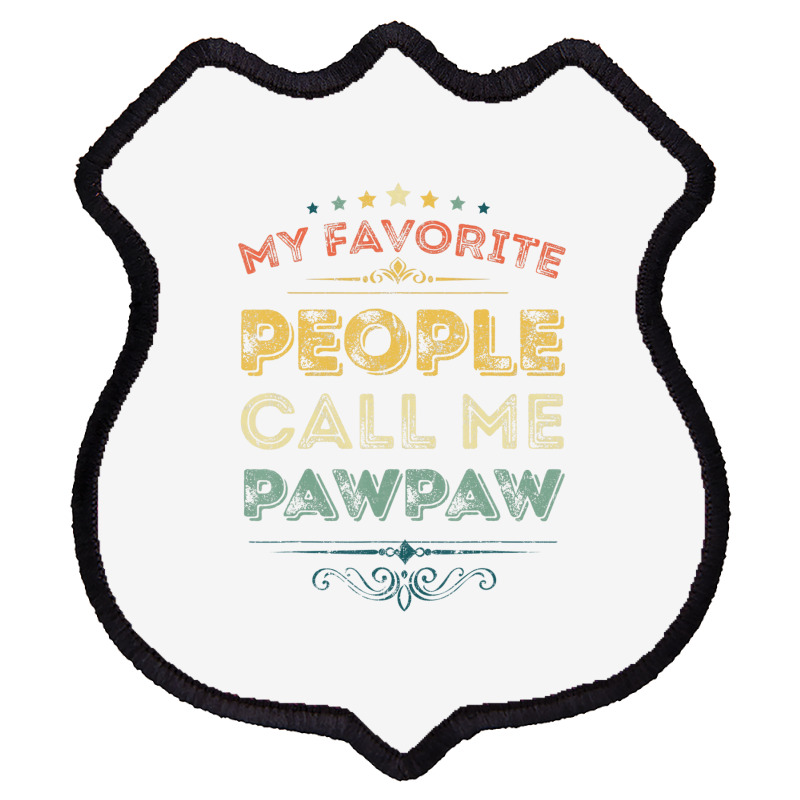 My Favorite People Call Me Pawpaw Funny Father's D Shield Patch | Artistshot