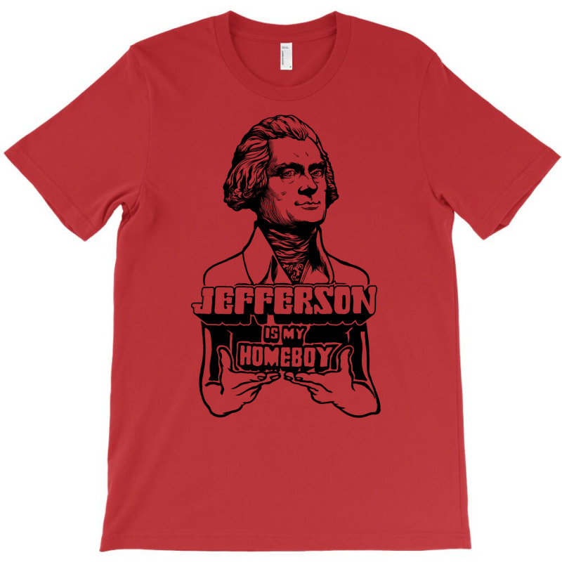 Jefferson Is My Homeboy T-Shirt by gadasiegeniad | Artistshot