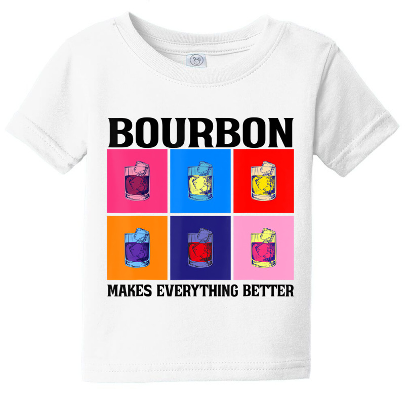 Bourbon Makes Everything Better T Shirt Baby Tee | Artistshot