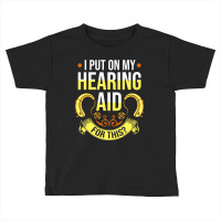 Hearing Aid Gift Funny Deaf Awareness T Shirt Toddler T-shirt | Artistshot