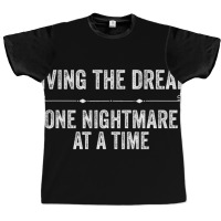 Living The Dream One Nightmare At A Time Funny Ret Graphic T-shirt | Artistshot