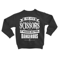 Hair Stylist I Run With Scissors T Shirt Toddler Sweatshirt | Artistshot