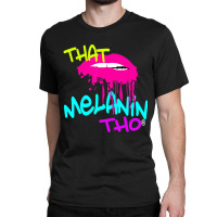 That Melanin Tho Dripping Kiss Melanin Bright Colo Classic T-shirt | Artistshot