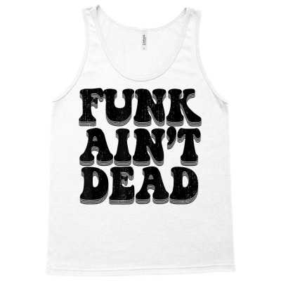 Funk Ain't Dead  70s Music Dance Party Funky Beats T Shirt Tank Top Designed By Blevin