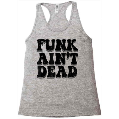 Funk Ain't Dead  70s Music Dance Party Funky Beats T Shirt Racerback Tank Designed By Blevin