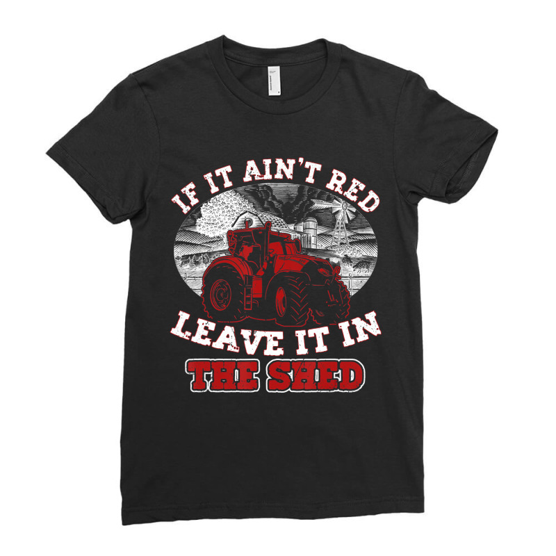 If It Ain't Red Leave It In The Shed Funny Farming Ladies Fitted T-Shirt by hausch | Artistshot